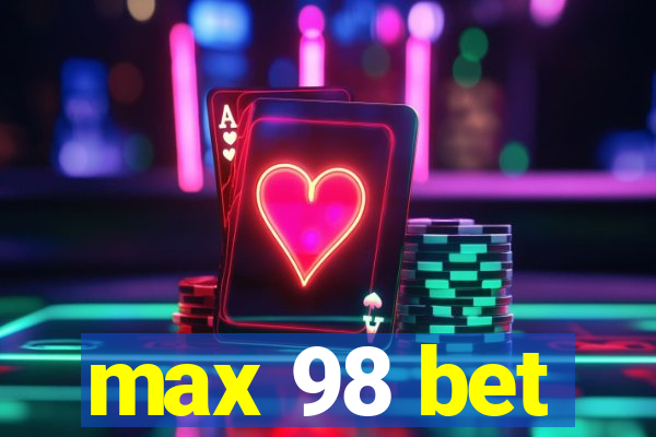 max 98 bet